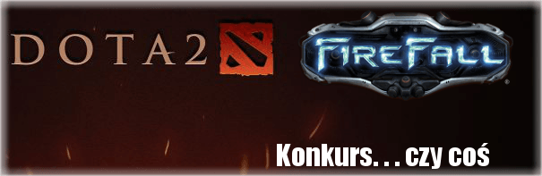 Minikonkurs - zgarnij zaproszenia do DOTA 2 i Firefalla!