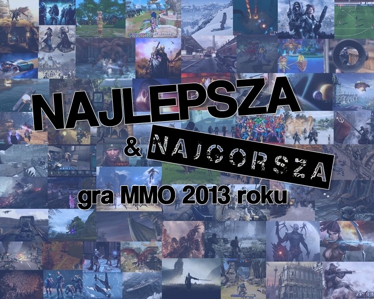 Zdecydowaliście. Najlepszą i Najgorszą grą MMO 2013 roku został(y)...