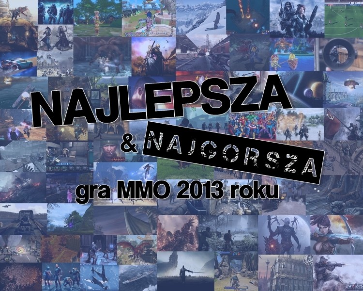 Zdecydowaliście. Najlepszą i Najgorszą grą MMO 2013 roku został(y)...