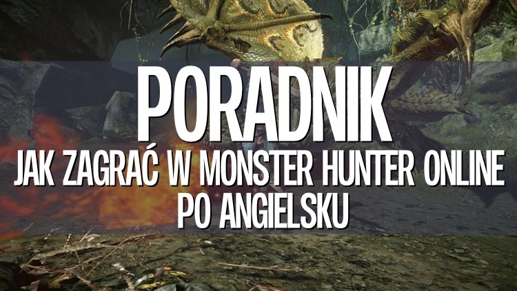 W Monster Hunter Online możecie już grać po angielsku!