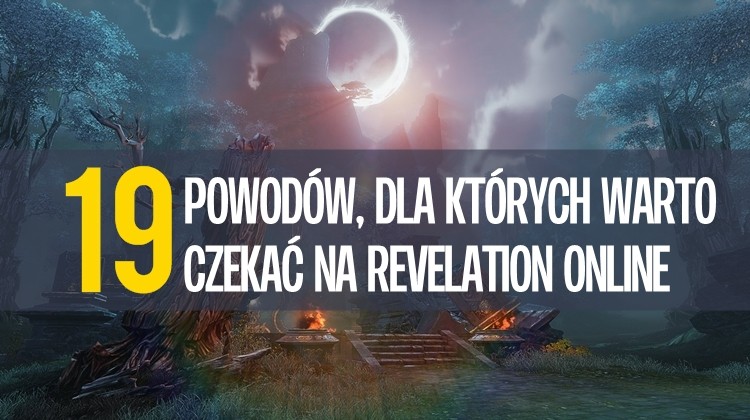 19 powodów, dla których warto czekać na Revelation Online