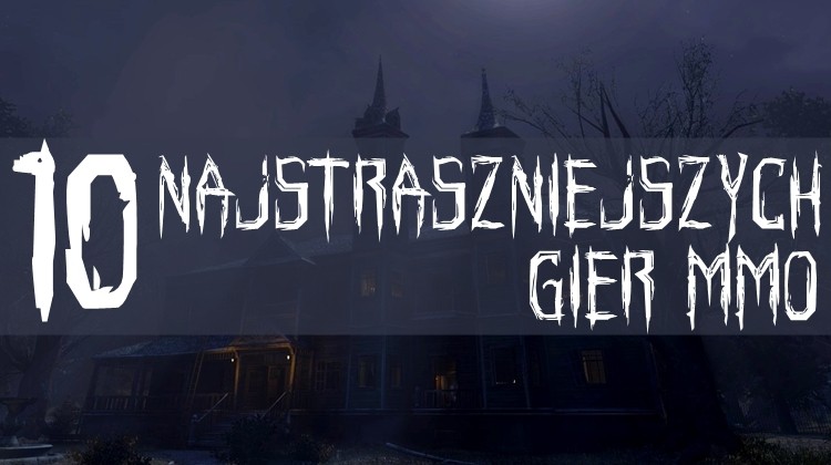 TOP10 "najstraszniejszych" gier MMO