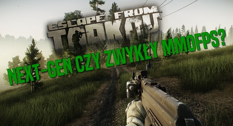 Escape From Tarkov jest next-genem czy nie? 