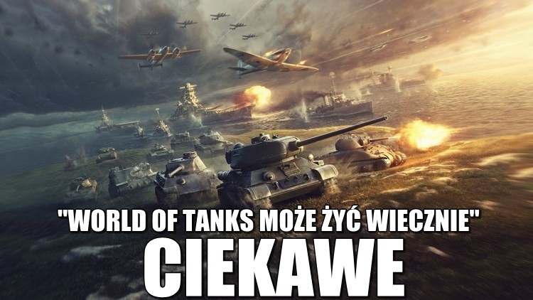 World of Tanks jest z nami od 6 lat, ale tak naprawdę może żyć wieczność