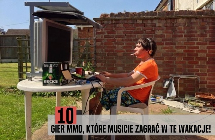 10 gier MMO, w które musicie zagrać w te wakacje!