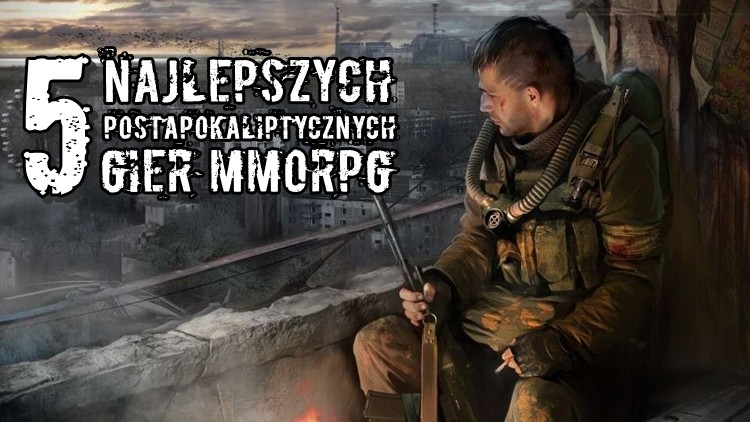 5 najlepszych postapokaliptycznych gier MMORPG