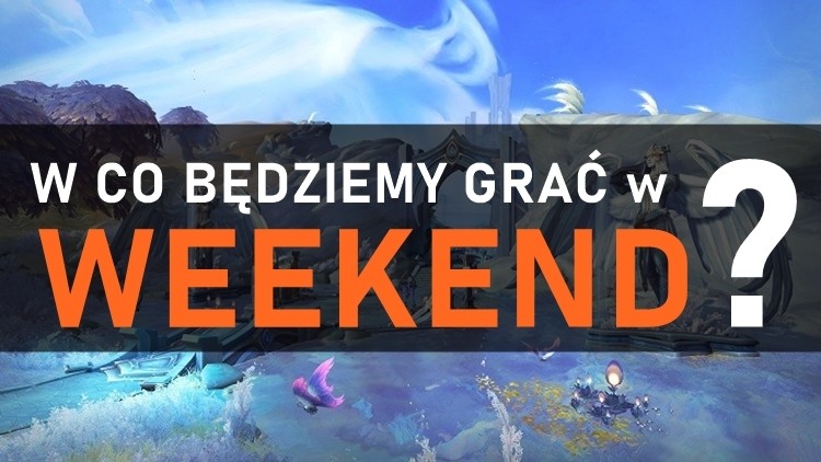 W co będziemy grać w weekend? 