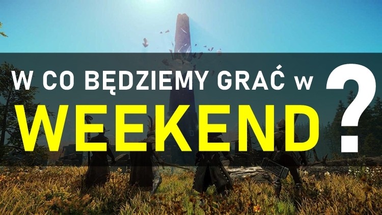 W co będziemy grać w weekend? 