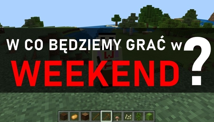 W co będziemy grać w weekend? 