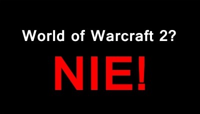 Nie będzie World of Warcraft 2 ani niczego innego. Blizzard nie pracuje obecnie na żadnym MMORPG'iem oprócz WoW'a